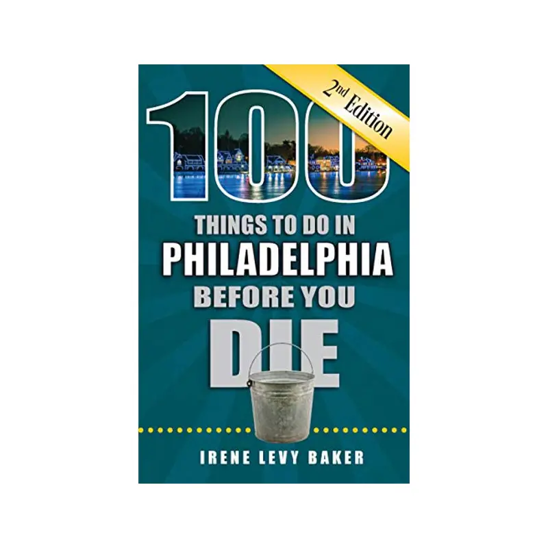 100 Things to Do in Philadelphia Before You Die (2nd edition)
