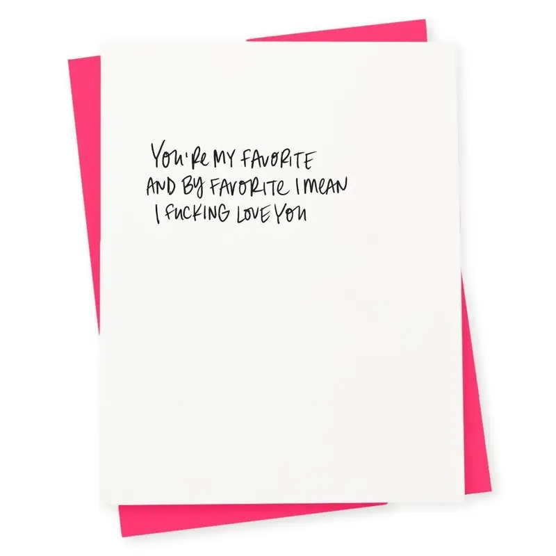 417 Press - 'You're My Favorite, And By Favorite I Mean I Fucking Love You' Folded Card (1CT)